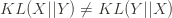 KL(X || Y) \neq KL(Y || X)